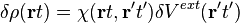 \delta \rho(\mathbf{r}t)= \chi(\mathbf{r}t,\mathbf{r'}t')
\delta V^{ext}(\mathbf{r'}t')