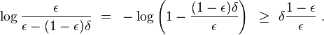 \log \frac {
\epsilon}
{
\epsilon - (1-\epsilon) \delta}
=~ \log\left (1 - \frac {
(1-\epsilon) \delta}
{
\epsilon}
\right) \geq~ \delta \frac {
1-\epsilon}
{
\epsilon}
.