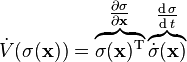 
\dot{V}(\sigma(\mathbf{x}))
= \overbrace{\sigma(\mathbf{x})^{\text{T}}}^{\tfrac{\partial \sigma}{\partial \mathbf{x}}} \overbrace{\dot{\sigma}(\mathbf{x})}^{\tfrac{\operatorname{d} \sigma}{\operatorname{d} t}}