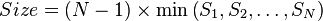 egin{align}Size & = (N - 1) 	imes min left(S_1, S_2, dots, S_N
ight)end{align} 