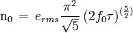 \mathrm{n_0}\,=\, e_{rms}\frac{ \pi^2}{\sqrt{5}}\, (2f_0\tau)^{(\frac{5}{2})} 