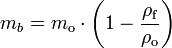 m_{b} = m_{\mathrm{o}} \cdot \left( 1 - \frac{\rho_{\mathrm{f}}}{\rho_{\mathrm{o}}} \right)\,