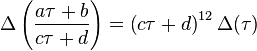 \Delta \left (\frac {
a\tau b}
{
c\tau d}
\right) = \left (c\taŭ+d\right)^ {
12}
\Delta (\taŭ)