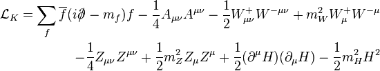  
\begin{align}
\mathcal{L}_K = \sum_f \overline{f}(i\partial\!\!\!/\!\;-m_f)f-\frac14A_{\mu\nu}A^{\mu\nu}-\frac12W^+_{\mu\nu}W^{-\mu\nu}+m_W^2W^+_\mu W^{-\mu} 
\\
\qquad -\frac14Z_{\mu\nu}Z^{\mu\nu}+\frac12m_Z^2Z_\mu Z^\mu+\frac12(\partial^\mu H)(\partial_\mu H)-\frac12m_H^2H^2
\end{align}
