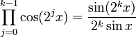 \prod_{j=0}^{k-1}\cos(2^j x)=\frac{\sin(2^k x)}{2^k\sin{x}}