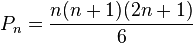 P_ {
n}
= {
\frac {
n (n+1) (2n+1)}
{
6}
}