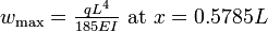 w_{\mathrm{max}} = \tfrac{qL^4}{185EI} \mbox{ at } x=0.5785L