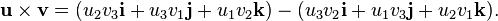 \mathbf{u\times v}=(u_2v_3\mathbf{i}+u_3v_1\mathbf{j}+u_1v_2\mathbf{k})
-(u_3v_2\mathbf{i}+u_1v_3\mathbf{j}+u_2v_1\mathbf{k}).
