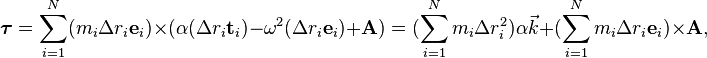 \boldsymbol\tau = \sum_{i=1}^N (m_i\Delta r_i\mathbf{e}_i)\times (\alpha(\Delta r_i\mathbf{t}_{i}) - \omega^2(\Delta r_i\mathbf{e}_{i}) + \mathbf{A}) = (\sum_{i=1}^N m_i\Delta r_i^2)\alpha\vec{k} + (\sum_{i=1}^N m_i\Delta r_i\mathbf{e}_i)\times\mathbf{A},