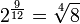 2^\frac{9}{12} = \sqrt[4]{8}