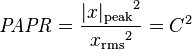 
\mathit{PAPR} = {{|x|_\mathrm{peak}}^2 \over {x_\mathrm{rms}}^2} = C^2
