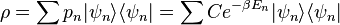 
\rho = \sum p_n | \psi _n \rangle \langle \psi_n | = \sum C e^{- \beta E_n} | \psi _n \rangle \langle \psi_n|
