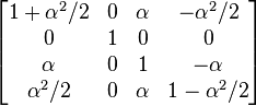  \left[ \begin{matrix} 1+\alpha^2/2 & 0 & \alpha & -\alpha^2/2 \\ 0 & 1 & 0 & 0 \\ \alpha & 0 & 1 & -\alpha \\ \alpha^2/2 & 0 & \alpha & 1-\alpha^2/2 \end{matrix} \right] 