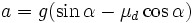 a =  g(\sin \alpha - \mu_d\cos \alpha) \, 