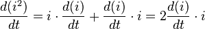  \frac{d(i^2)}{dt}  =i \cdot \frac{d(i)}{dt} + \frac{d(i)}{dt}\cdot i = 2 \frac{d(i)}{dt}\cdot i  \,