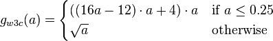 
g_{w3c}(a) =
\begin{cases} ((16 a - 12) \cdot a + 4) \cdot a & \text{if } a \leq 0.25 \\ \sqrt{a} & \text{otherwise}
\end{cases}
