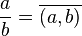 \frac{a}{b} = \overline{(a,b)}