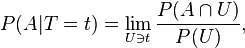 P (A|
T t) = \lim_ {
U\ni t}
\frac {
P (A\cap U)}
{
P (U)}
,