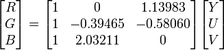 
/begin{bmatrix} R // G // B /end{bmatrix}
=
/begin{bmatrix} 1 & 0 & 1.13983 // 1 & -0.39465 & -0.58060 // 1 & 2.03211 & 0 /end{bmatrix}
/begin{bmatrix} Y // U // V /end{bmatrix}
