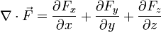   ablacdotvec F = frac{partial F_x}{partial x}+ frac{partial F_y}{partial y}+ frac{partial F_z}{partial z} 
