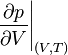 \left. \frac { \partial p} { \partial V} \right| _ { (V, T)}