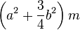 \left(a^2 + \frac{3}{4}b^2\right)m