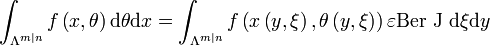 \int_{\Lambda^{m\mid n}}f\left( x,\theta\right) \mathrm{d}\theta\mathrm{d}x=\int_{\Lambda^{m\mid n}}f\left( x\left( y,\xi\right)
,\theta\left( y,\xi\right) \right) \varepsilon\mathrm{Ber~J~d}\xi\mathrm{d}y