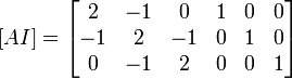  [ A I ] = 
\begin{bmatrix}
2 & -1 & 0 & 1 & 0 & 0\\
-1 & 2 & -1 & 0 & 1 & 0\\
0 & -1 & 2 & 0 & 0 & 1
\end{bmatrix}
