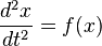 \frac {
d^2 x}
{
d t^2}
= f (x)