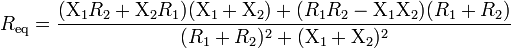 R_{\text{eq}} = \frac{(\Chi_1 R_2 + \Chi_2  R_1) (\Chi_1 + \Chi_2) + (R_1 R_2 - \Chi_1 \Chi_2) (R_1 + R_2)}{(R_1 +  R_2)^2 + (\Chi_1 + \Chi_2)^2}