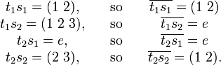 \begin{matrix}
t_1s_1 = (1\ 2),&\quad\text{so}\quad&\overline{t_1s_1} = (1\ 2)\\
t_1s_2 = (1\ 2\ 3) ,&\quad\text{so}\quad& \overline{t_1s_2} = e\\
t_2s_1 = e ,&\quad\text{so}\quad& \overline{t_2s_1} = e\\
t_2s_2 = (2\ 3) ,&\quad\text{so}\quad& \overline{t_2s_2} = (1\ 2). \\
\end{matrix}