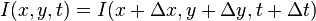 I(x,y,t) = I(x+\Delta x, y + \Delta y, t + \Delta t)