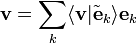 
\mathbf{v} = \sum_{k} \langle \mathbf{v} | \tilde{\mathbf{e}}_{k} \rangle \mathbf{e}_{k}
