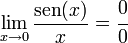   \lim_{x \to 0} \frac{\operatorname{sen}(x)}{x} =    \cfrac{0}{0}