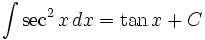 \int\sec^2 x\,dx = \tan x + C\,