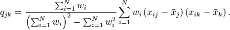  q_{jk}=\frac{\sum_{i=1}^{N}w_i}{\left(\sum_{i=1}^{N}w_i\right)^2-\sum_{i=1}^{N}w_i^2}
\sum_{i=1}^N w_i \left( x_{ij}-\bar{x}_j \right) \left( x_{ik}-\bar{x}_k \right) . 