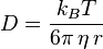  D=\frac{k_B T}{6\pi\,\eta\,r} 