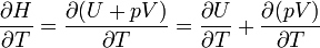  \frac {\partial H}{\partial T} = \frac {\partial (U + pV)}{\partial T} = \frac {\partial U}{\partial T} + \frac {\partial (pV)}{\partial T}