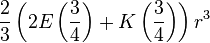 \ Frac {2} {3} \ left (2 E \ left (\ frac {3} {4} \ derecho) + K \ left (\ frac {3} {4} \ derecho) \ derecho) r ^ {3 }