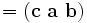 =(\mathbf{c}\ \mathbf{a}\ \mathbf{b})