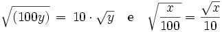 \sqrt{\left( 100y ight) } \,=\, 10 \cdot \sqrt y \quad\mbox{e}\quad  \sqrt{rac{x}{100}} = rac{\sqrt{x}}{10}