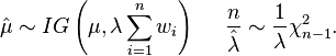 
\hat{\mu} \sim IG \left(\mu, \lambda \sum_{i=1}^n w_i \right) \,\,\,\,\,\,\,\, \frac{n}{\hat{\lambda}} \sim \frac{1}{\lambda} \chi^2_{n-1}.
