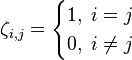 \zeta_{i,j} =\begin{cases} 1, \; i=j \\ 0, \; i \ne j \end{cases}