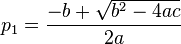  p_1 = \frac{-b + \sqrt{b^2 - 4 a c}}{2 a} 
