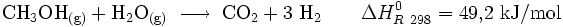 \mathrm{ CH_3OH_{(g)} + H_2O_{(g)} \;\longrightarrow\; CO_2 + 3\ H_2 \qquad}  \Delta H_{R\ 298}^0 = 49{,}2\ \mathrm{kJ/mol}