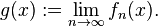 g (x): \lim_ {
n\to\infty}
f_n (x).