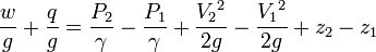 
frac{w}{g} + frac{q}{g} = frac{P_2}{gamma} - frac{P_1}{gamma} + frac{{V_2}^2}{2 g} - frac{{V_1}^2}{2 g} + z_2 - z_1
