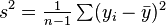 s^2=\textstyle\frac{1}{n-1}\sum(y_i-\bar{y})^2