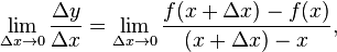 \lim_ {
\Delta ks\rightarow 0}
\frac {
\Delta y}
{
\Delta x}
= \lim_ {
\Delta ks\rightarow 0}
\frac {
f (x + \Delta x) - f (x)}
{
(x-+ \Delta x) - x}
,