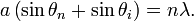  a \left( \sin{\theta_n} + \sin{\theta_i} 
\right) = n \lambda.